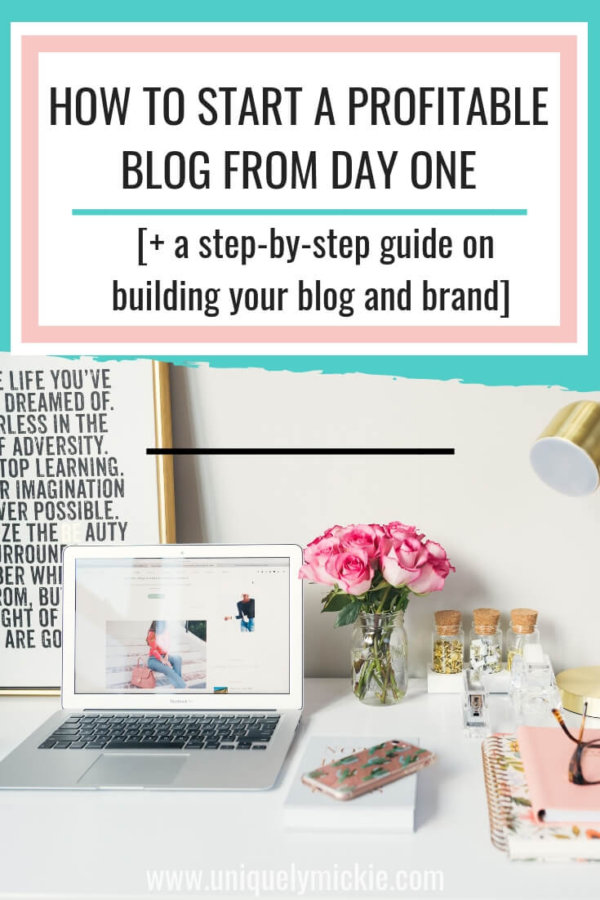 How To Start A Profitable Blog From Day One | Uniquely Mickie