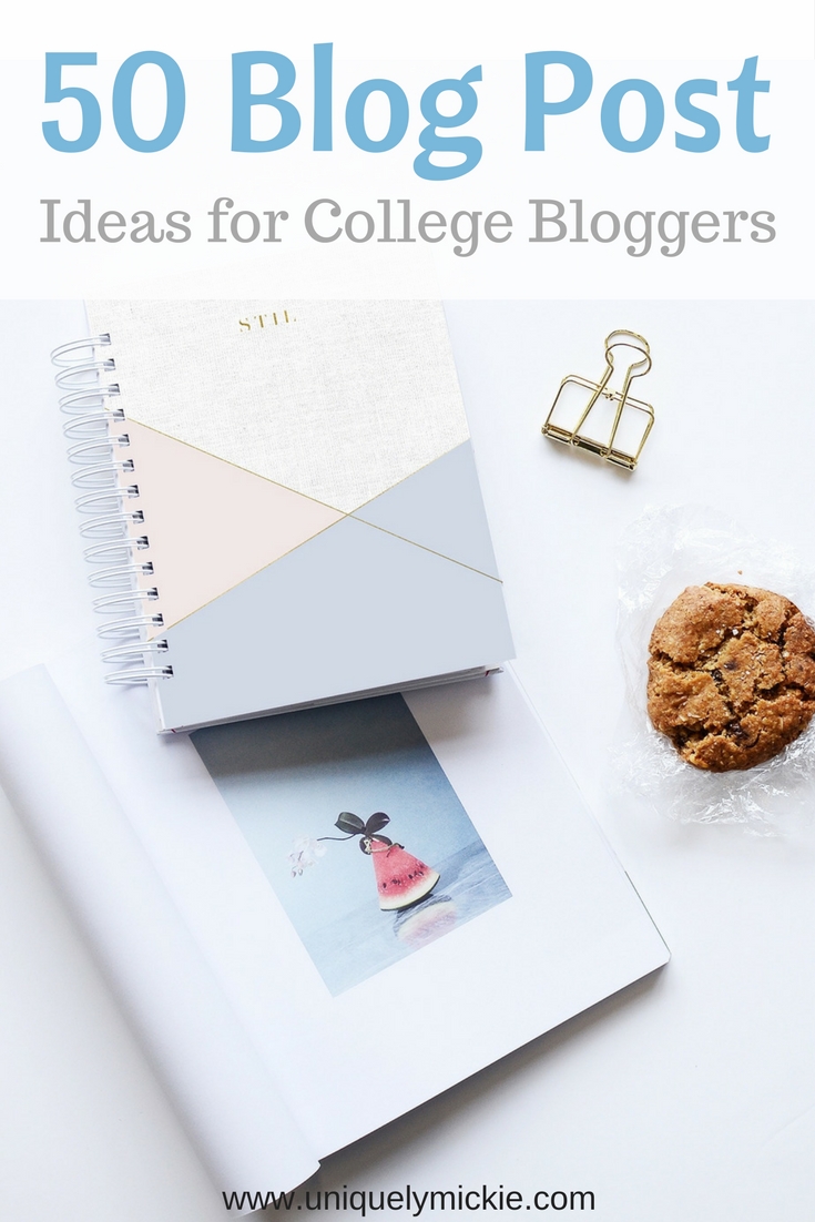 50 Blog Post Ideas for College Bloggers - Uniquely Mickie